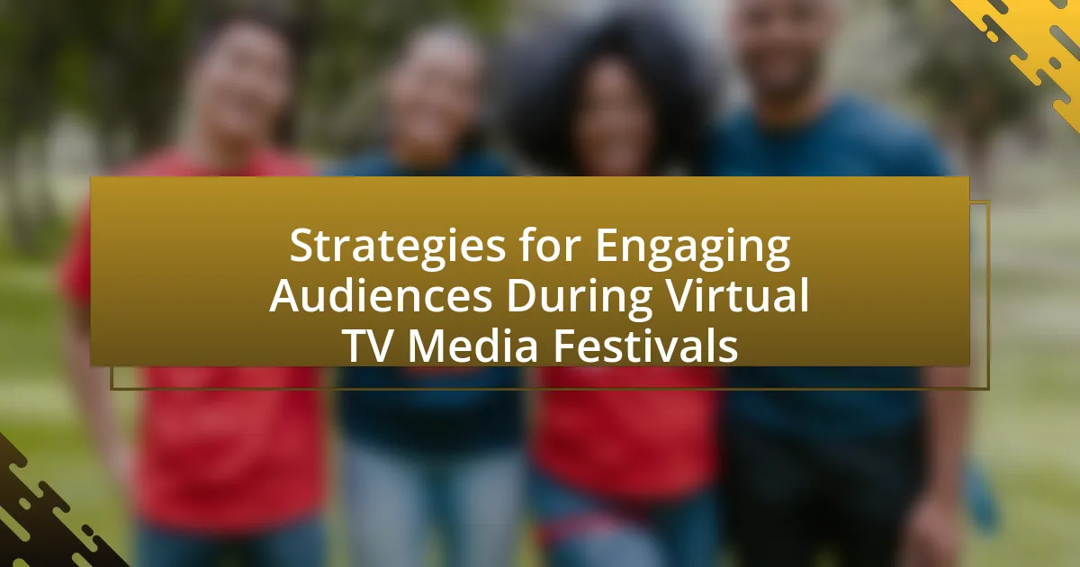 Strategies for Engaging Audiences During Virtual TV Media Festivals