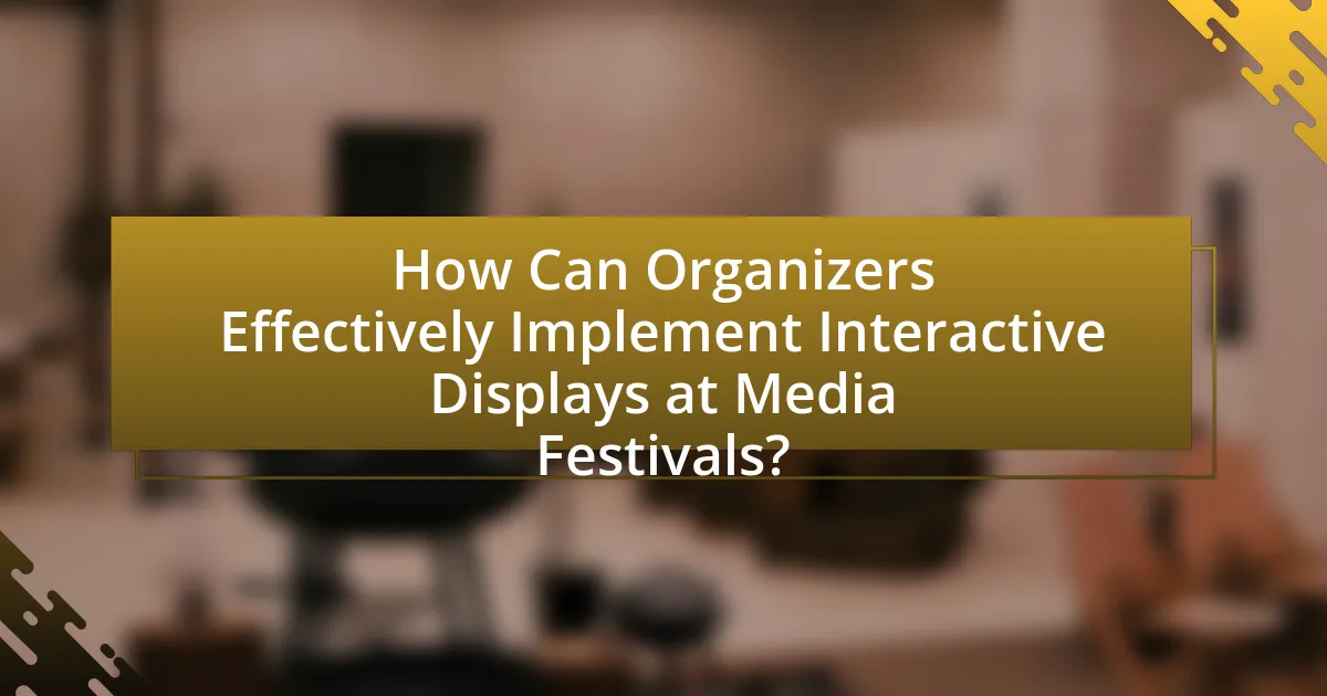 How Can Organizers Effectively Implement Interactive Displays at Media Festivals?